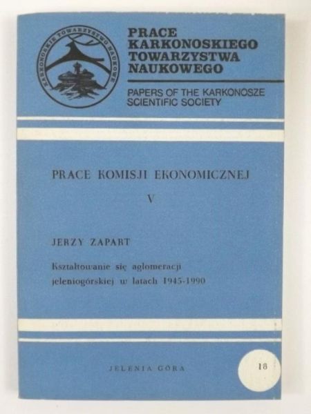 Prace Komisji Ekonomicznej V: Kształtowanie się aglomeracji jeleniogórskiej w latach 1945-1990