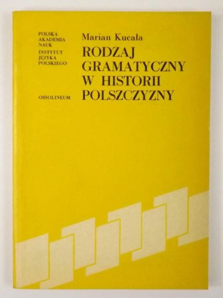 Kucała Marian - Rodzaj gramatyczny w historii polszczyzny