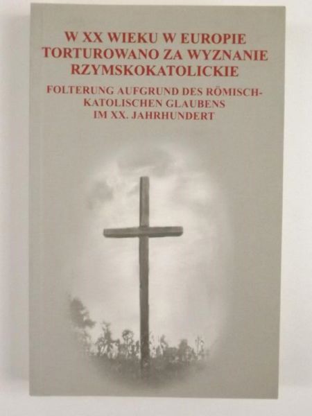 W XX wieku w Europie torturowano za wyznanie rzymskokatolickie