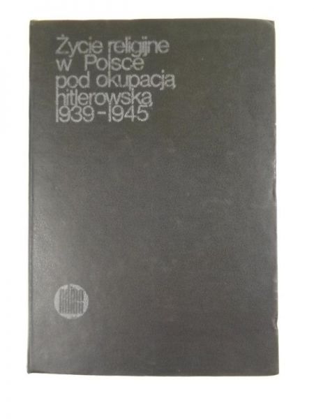 Zieliński Zygmunt (red.) - Życie religijne w Polsce pod okupacją hitlerowską 1939-1945