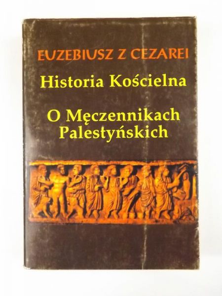 Euebius  Cearei - Historia Kościelna. O Męcennikach Palestyńskich, reprint  1924 r.