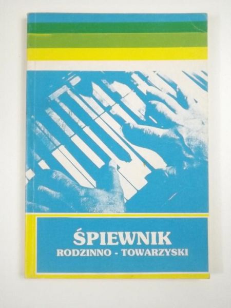 Śpiewnik rodzinno - towarzyski