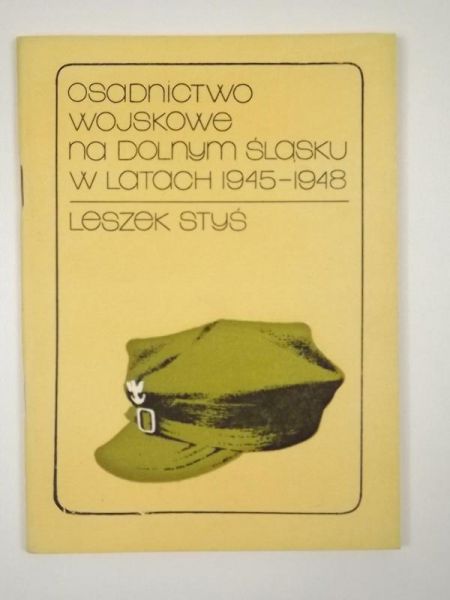 Styś Leszek - Osadnictwo wojskowe na Dolnym Śląsku w latach 1945 - 1948