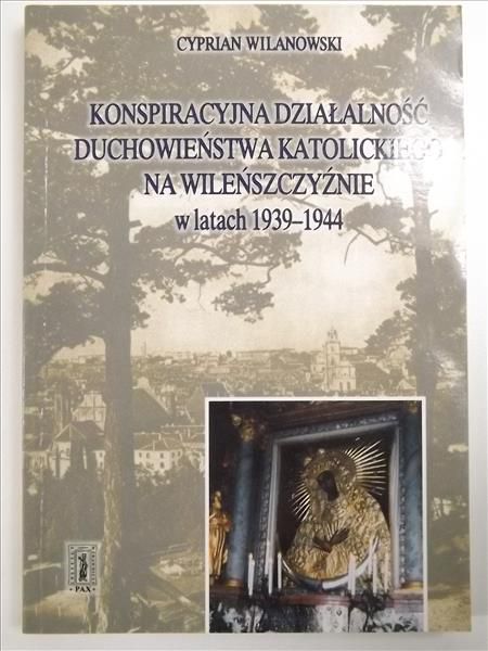 Konspiracyjna działalność duchowieństwa katolickiego na Wileńszczyźnie w latach 1939-1944