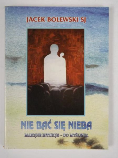Nie bać się nieba: Maryjne intuicje - do myślenia