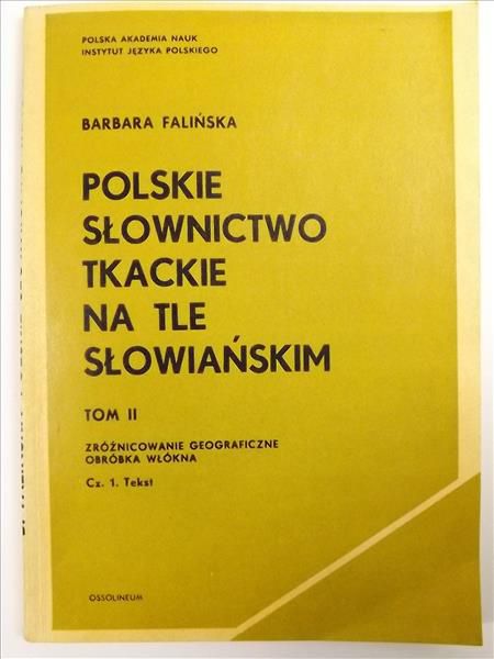 Polskie słownictwo tkackie na tle słowiańskim, Tom II, cz. 1