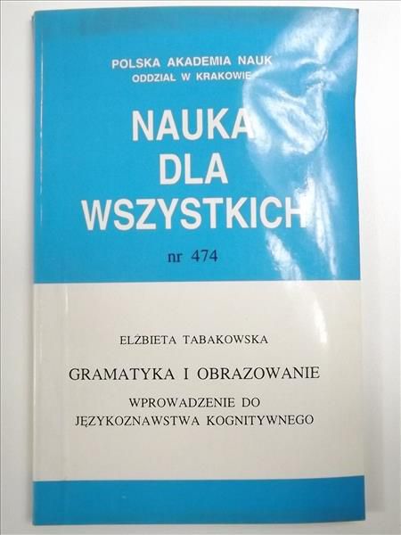 Tabakowska Elżbieta - Gramatyka i obrazowanie: Wprowadzenie do językoznawstwa konitywnego