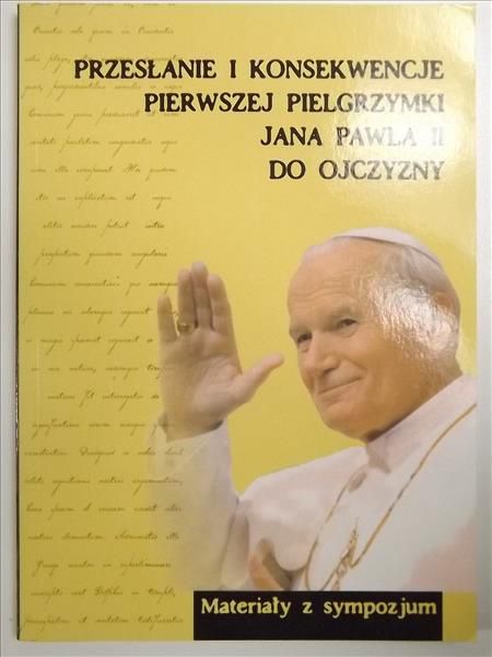 Przesłanie i konsekwencje pierwszej pielgrzymki Jana Pawła II do Ojczyzny