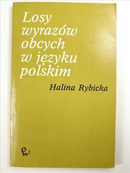 Rybicka Halina - Losy wyrazów obcych w języku polskim