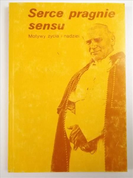 Jan Paweł II - Serce pragnie sensu. Motywy życia i nadziei