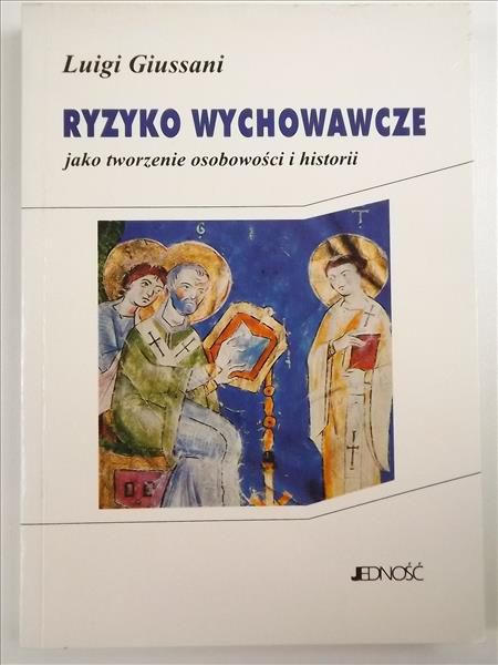 Giussani Luigi - Ryzyko wychowawcze jako tworzenie osobowości i historii