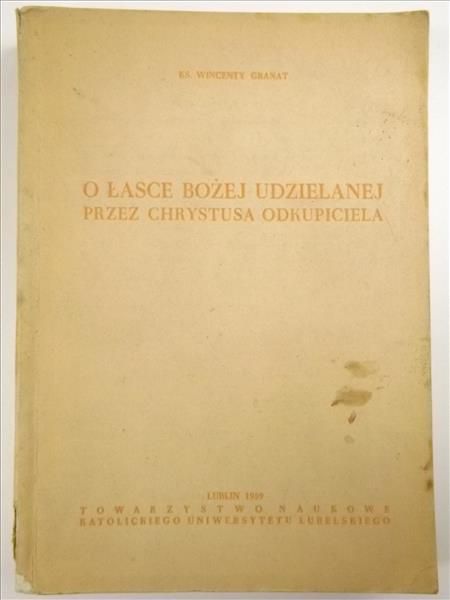 Granat Wincenty - O Łasce Bożej udzielanej przez Chrystusa Odkupiciela