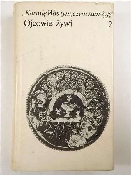 Karmię Was tym, czym sam żyję. Ojcowie żywi, Tom II