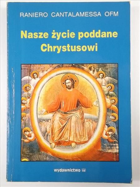 Cantalamessa Raniero - Nasze życie poddane Chrystusowi