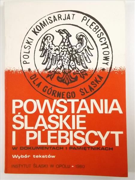 Powstania Śląskie i plebiscyt w dokumentach i pamiętnikach