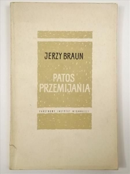 Braun Jerzy - Patos przemijania: Z wierszy dawnych i nowych
