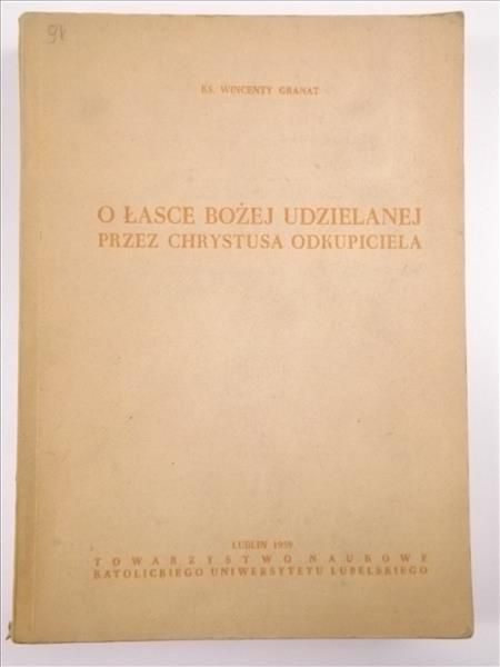 Granat Wincenty - O Łasce Bożej udzielanej przez Chrystusa Odkupiciela