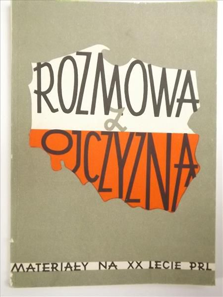 Rozmowa z ojczyzną: materiały na XX lecie PRL