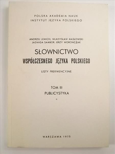 Lewicki Andrzej, Masłowski Władysław, Sambor Jadwiga, Woronczak Jerzy - Słownictwo współczesnego języka polskiego. Listy frekwencyjne. Tom III Publicystyka, Część 1 i 2