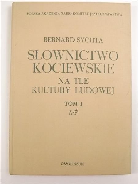 Słownictwo Kociewskie na tle kultury ludowej, tom I, A-F