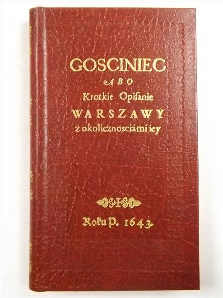 GOSCINIEC ABO Krotkie Opifanie WARSZAWY z  okolicznosciami iey, Reprint z 1643 r.