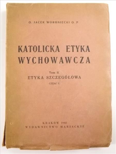 Katolicka etyka wychowawcza. Tom II Etyka szczegółowa. Część I, 1948 r.