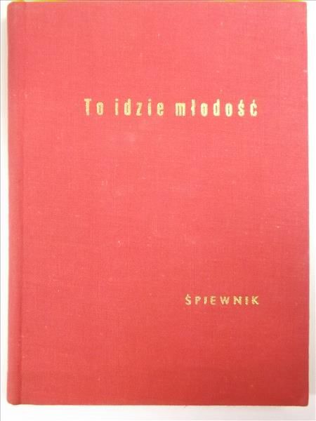 Waśniewski Zbigniew,   - To idzie młodość. Śpiewnik jednogłosowy