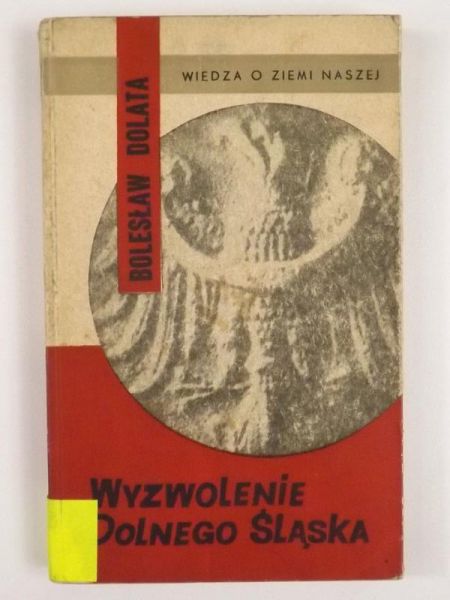 Dolata Bolesław - Wyzwolenie Dolnego Śląska