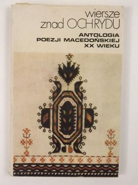 Wiersze znad Ochrydu. Antologia poezji macedońskiej XX wieku
