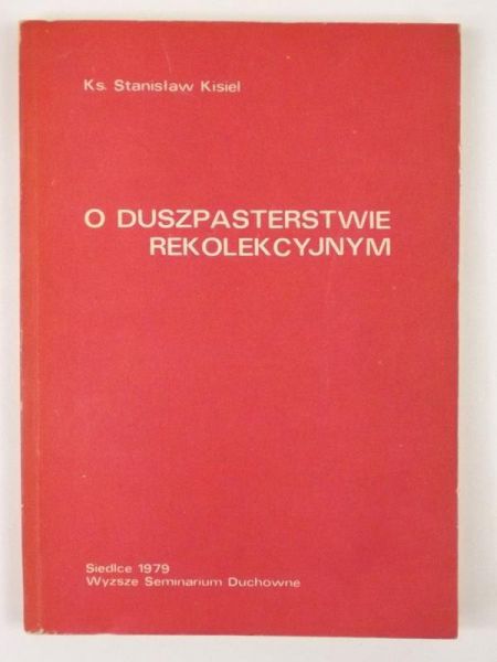 Kisiel Stanisław - O duszpasterstwie rekolekcyjnym