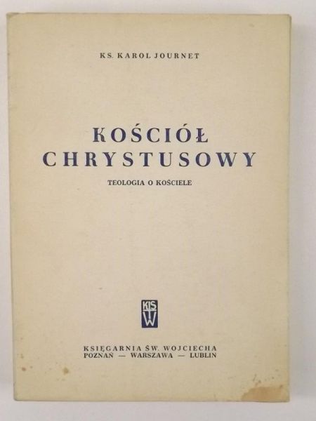 Journet Karol - Kościół Chrystusowy. Teologia o Kościele