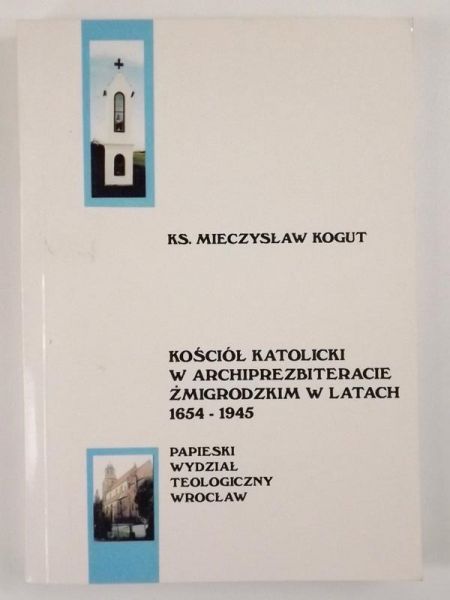 Kościół Katolicki w archiprezbiteracie żmigrodzkim w latach 1654 - 1945
