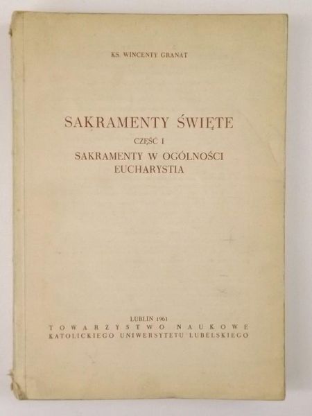 Granat Wincenty - Sakramenty święte, cz. I