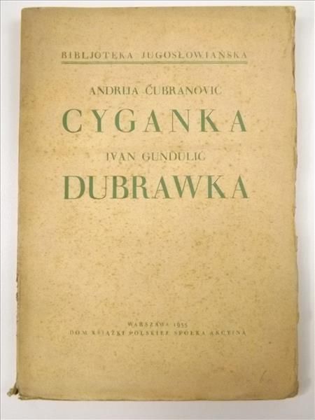 Cubranovic Andrija. Gundulić Ivan - Cyganka : Maskerata Dubrownicka z r. 1527. Dubrawka : Gra pasterska z r. 1628. 1935 r.
