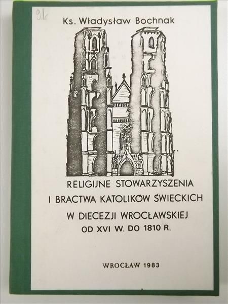Religijne stowarzyszenia i bractwa katolików świeckich w diecezji wrocławskiej od XVI w. do 1810 r