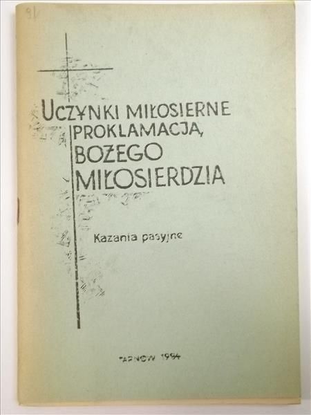 Dyl Andrzej Gerard - Uczynki miłosierne proklamacja Bożego Miłosierdzia. Kazania pasyjne