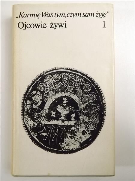 Karmię Was tym, czym sam żyję. Ojcowie żywi, Tom I