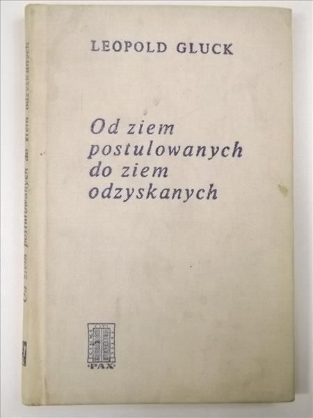 Gluck Leopold - Od ziem postulowanych do ziem odzyskanych