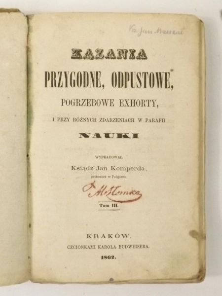 Kazania przygodne, odpustowe, pogrzebowe exhorty, i przy różnych zdarzeniach w parafii nauki, Tom III, 1862 r.