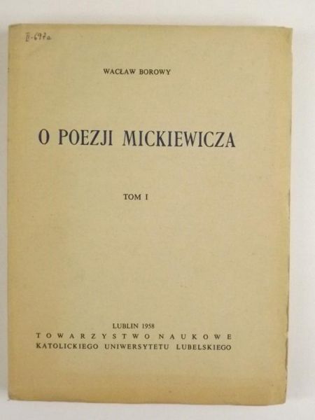 Borowy Wacław - O poezji Mickiewicza. Tom I