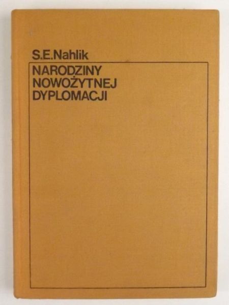 Nahlik S.E. - Narodziny nowożytnej dyplomacji