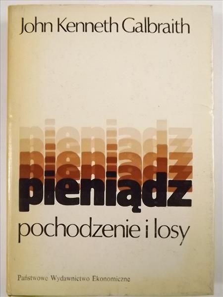 Galbraith John Kenneth - Pieniądz pochodzenie i losy