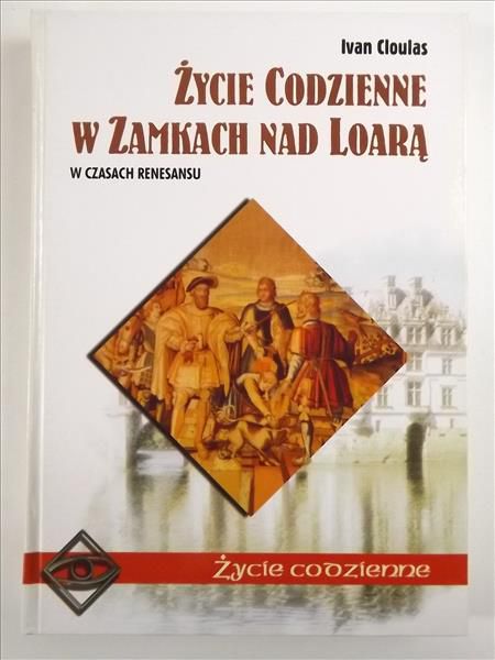 Życie codzienne w zamkach nad Loarą
