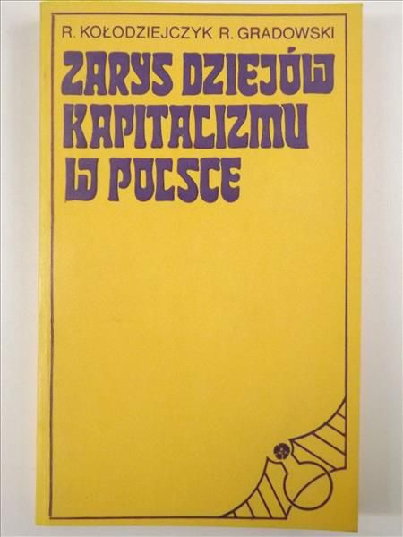 Kołodziejczyk R. Gradowski R. - Zarys dziejów kapitalizmu w Polsce