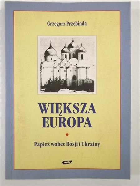 Większa Europa: Papież wobec Rosji i Ukrainy
