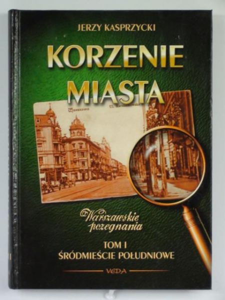 Korzenie miasta. Śródmieście południowe, Tom I