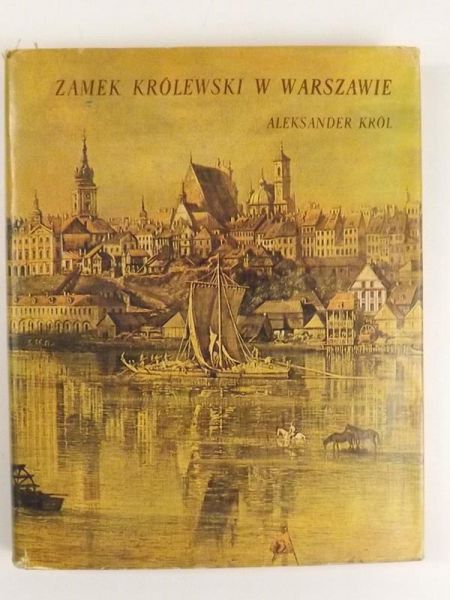 Król Aleksander - Zamek Królewski w Warszawie:  Od końca XIII wieku do roku 1944