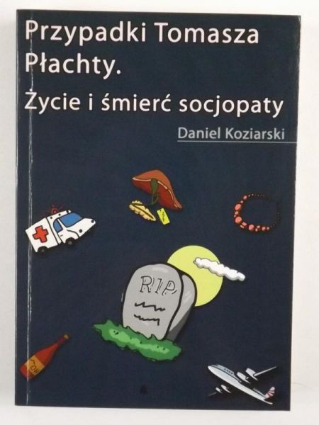 Przypadki Tomasza Płachty. Życie i śmierć socjopaty