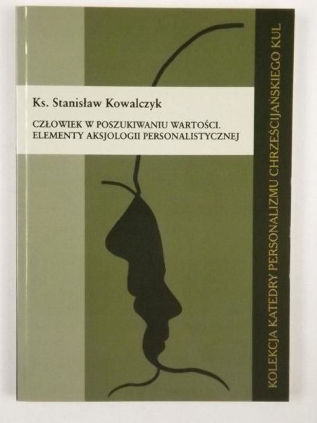 Człowiek w poszukiwaniu wartości. elementy aksjologii personalistycznej