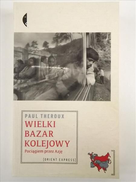 Theroux Paul - Wielki bazar kolejowy. Pociągiem przez Azję